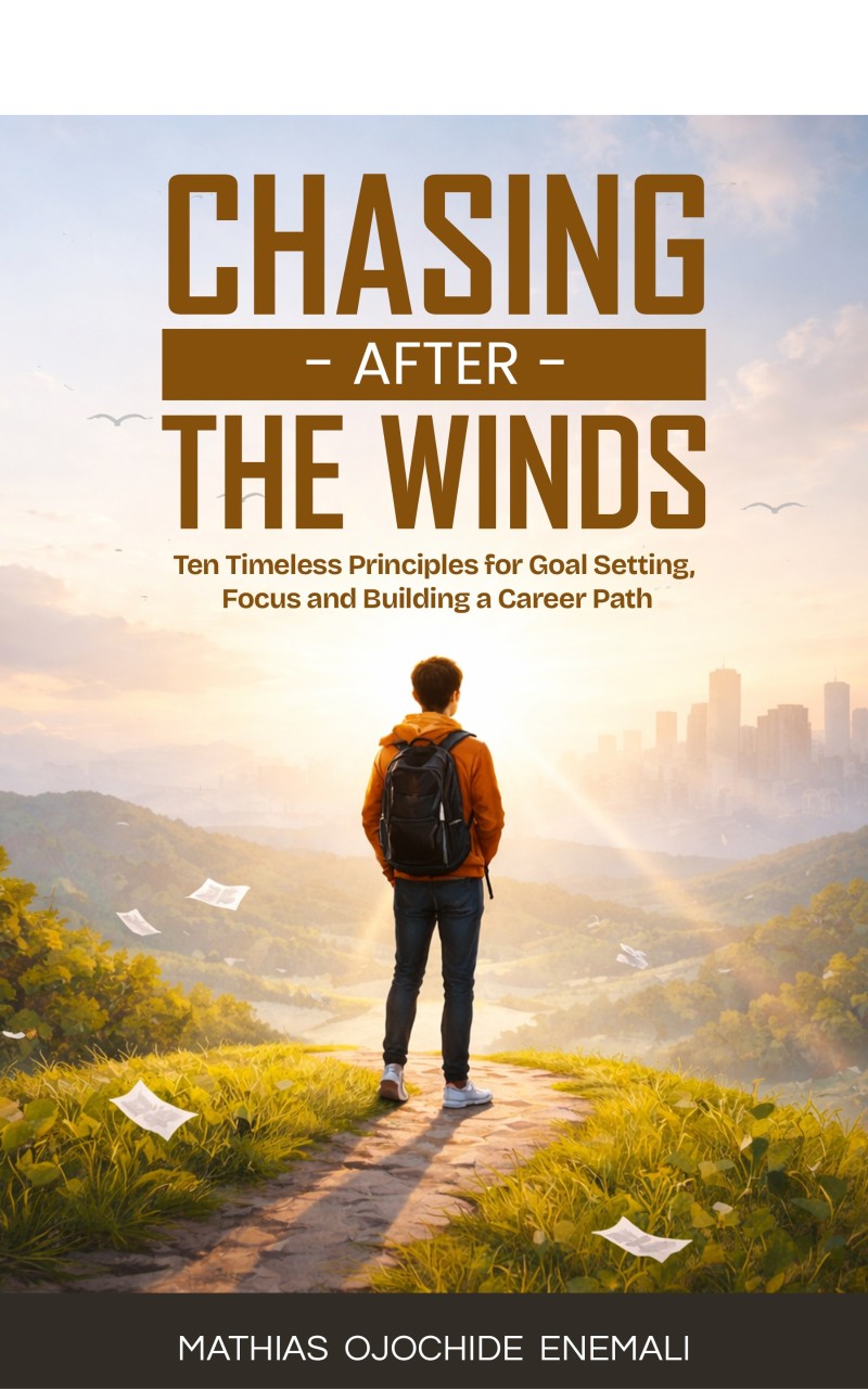 CHASING AFTER THE WINDS: Ten Timeless Principles for Goal Setting, Focus, and Building a Career Path