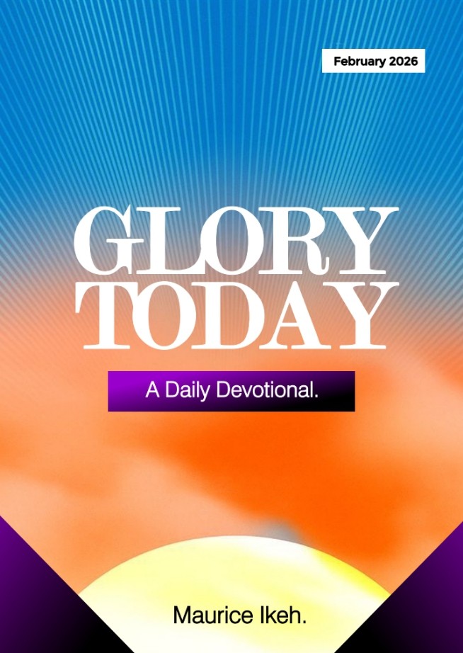 GLORY TODAY DEVOTIONAL (February 2026) by Maurice Ikeh.