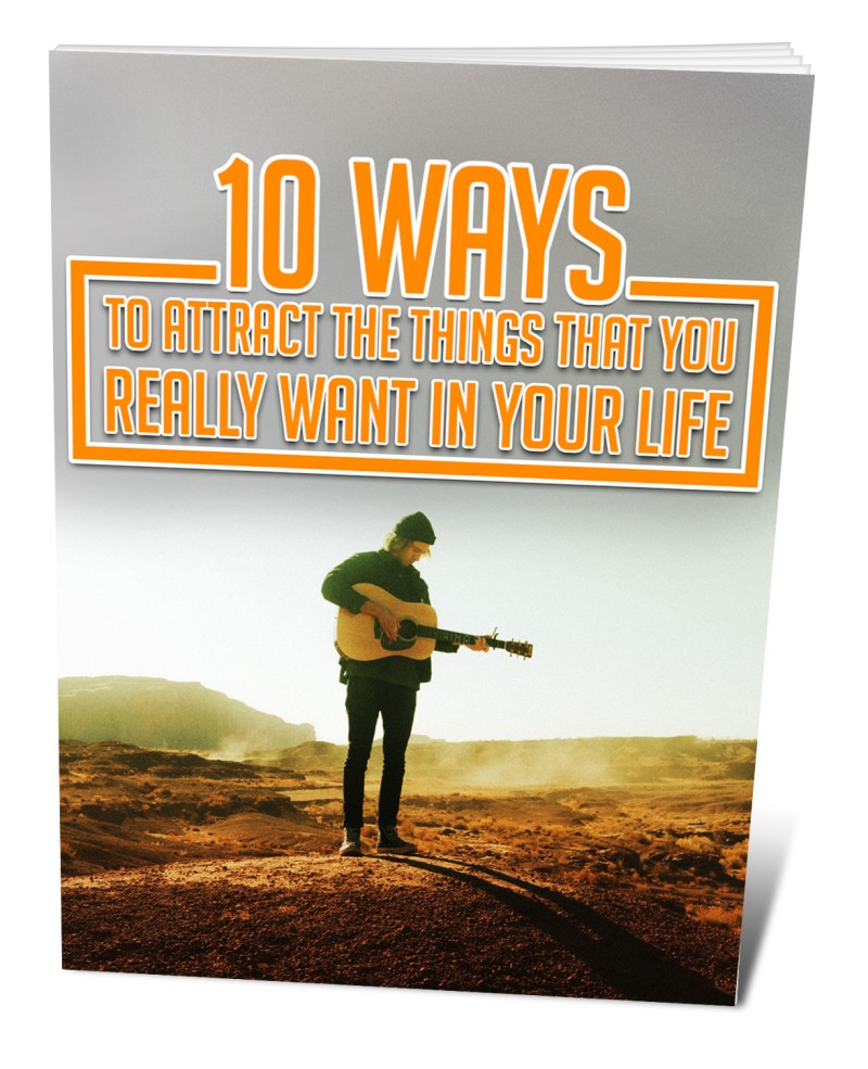 10 ways to attract what you really want in life