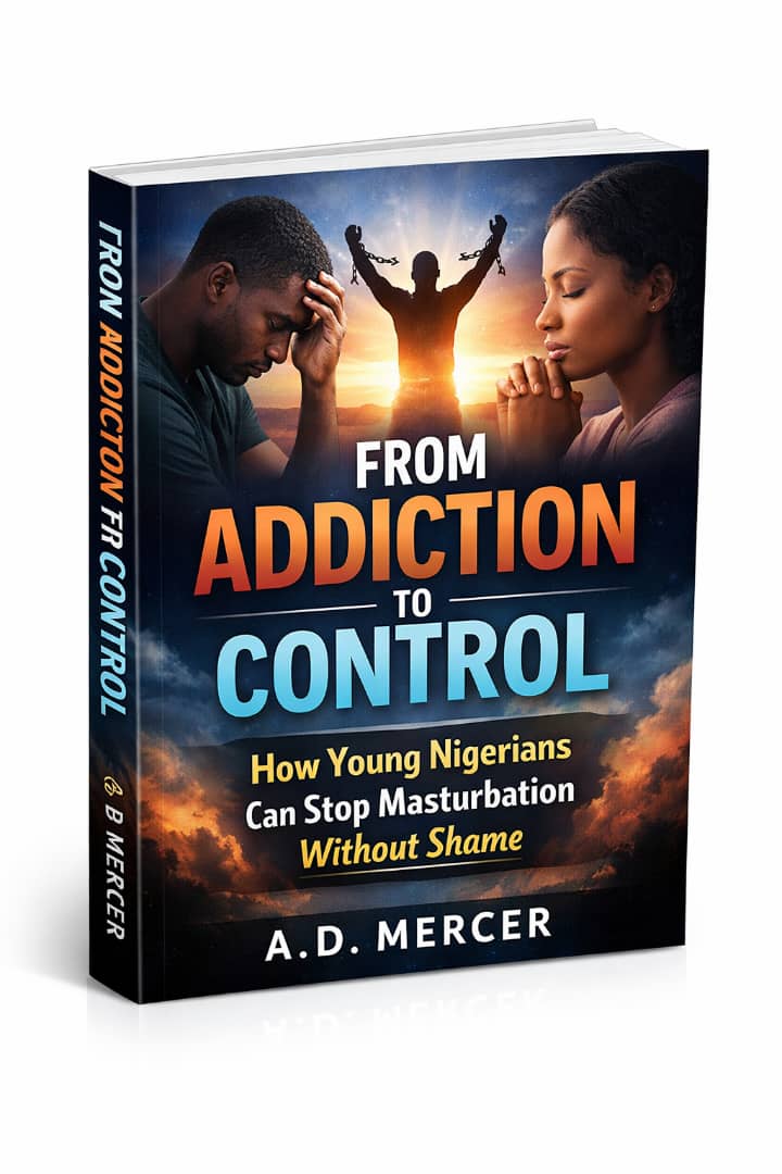From Addiction To Control - How Young Nigerians Can Stop Masturbation Without Shame
