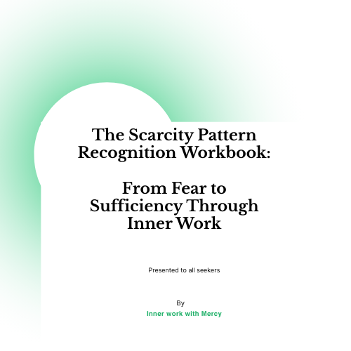 The Scarcity Pattern Recognition Workbook: From Fear to Sufficiency through Inner work