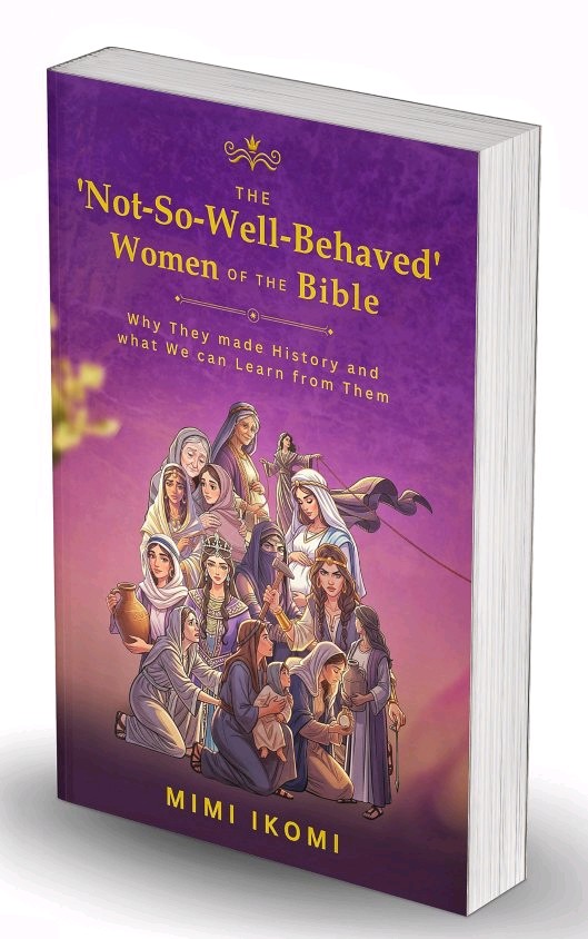 THE 'NOT-SO-WELL-BEHAVED' WOMEN OF THE BIBLE