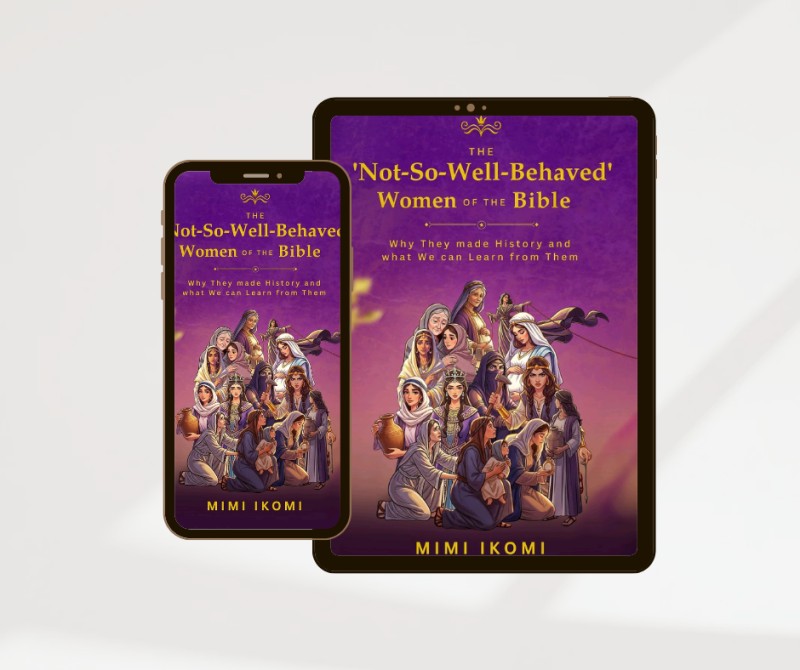 THE 'NOT-SO-WELL-BEHAVED' WOMEN OF THE BIBLE