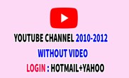 Youtube channel 2010-2012 without video | Login Hotmail+Yahoo