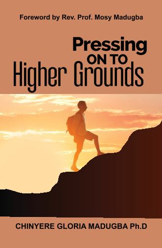 Pressing On To Higher Ground By Rev. Dr. (Mrs.) Chinyere Madugba