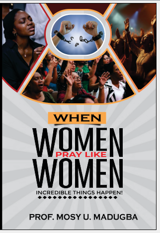 WHEN WOMEN PRAY LIKE WOMEN_ incredible things happen! By Dr. Mosy U. Madugba (Ebook -PDF Instant download)