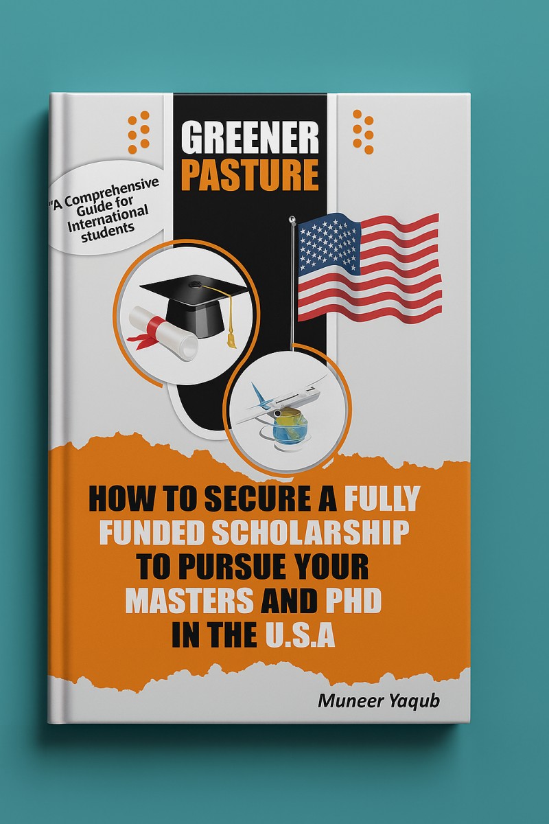 GREENER PASTURE: How to Secure a Fully Funded Scholarship to Pursue your Masters and PhD in the USA
