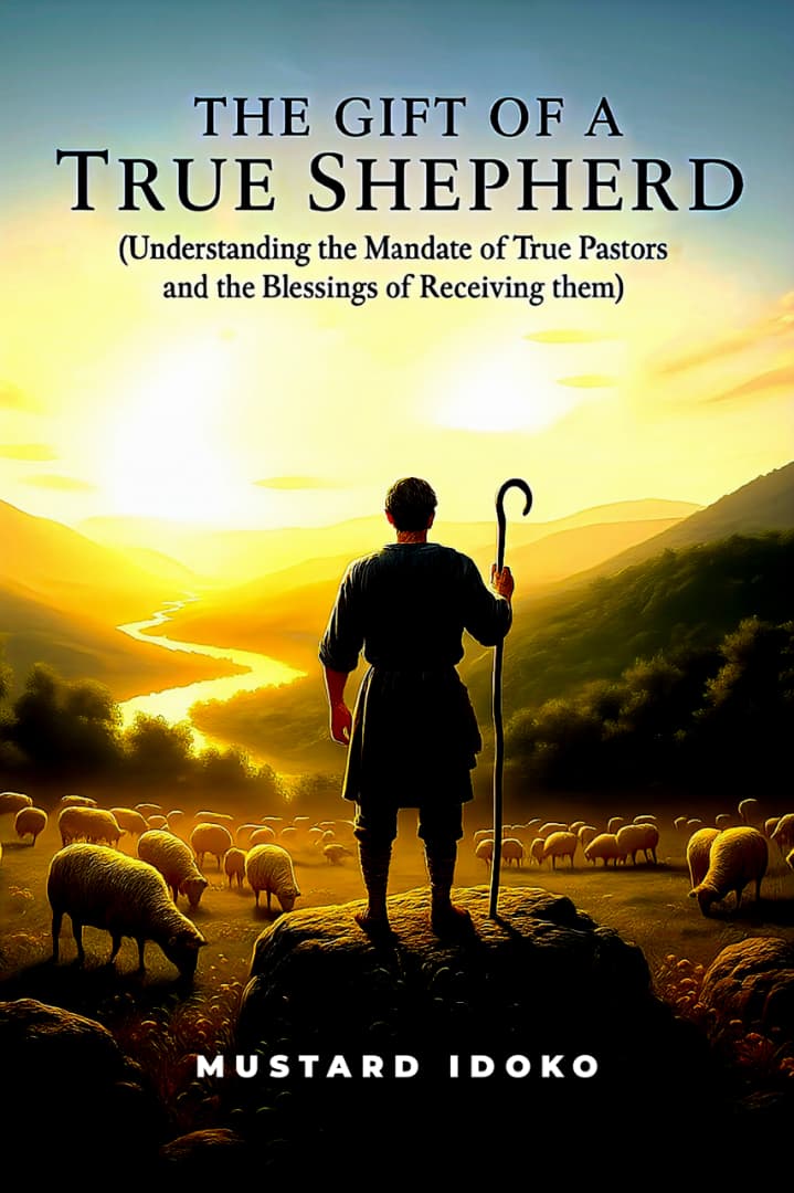 THE GIFT OF A TRUE SHEPHERD - Understanding the mandate of True Pastors and the Blessings of Receiving Them.
