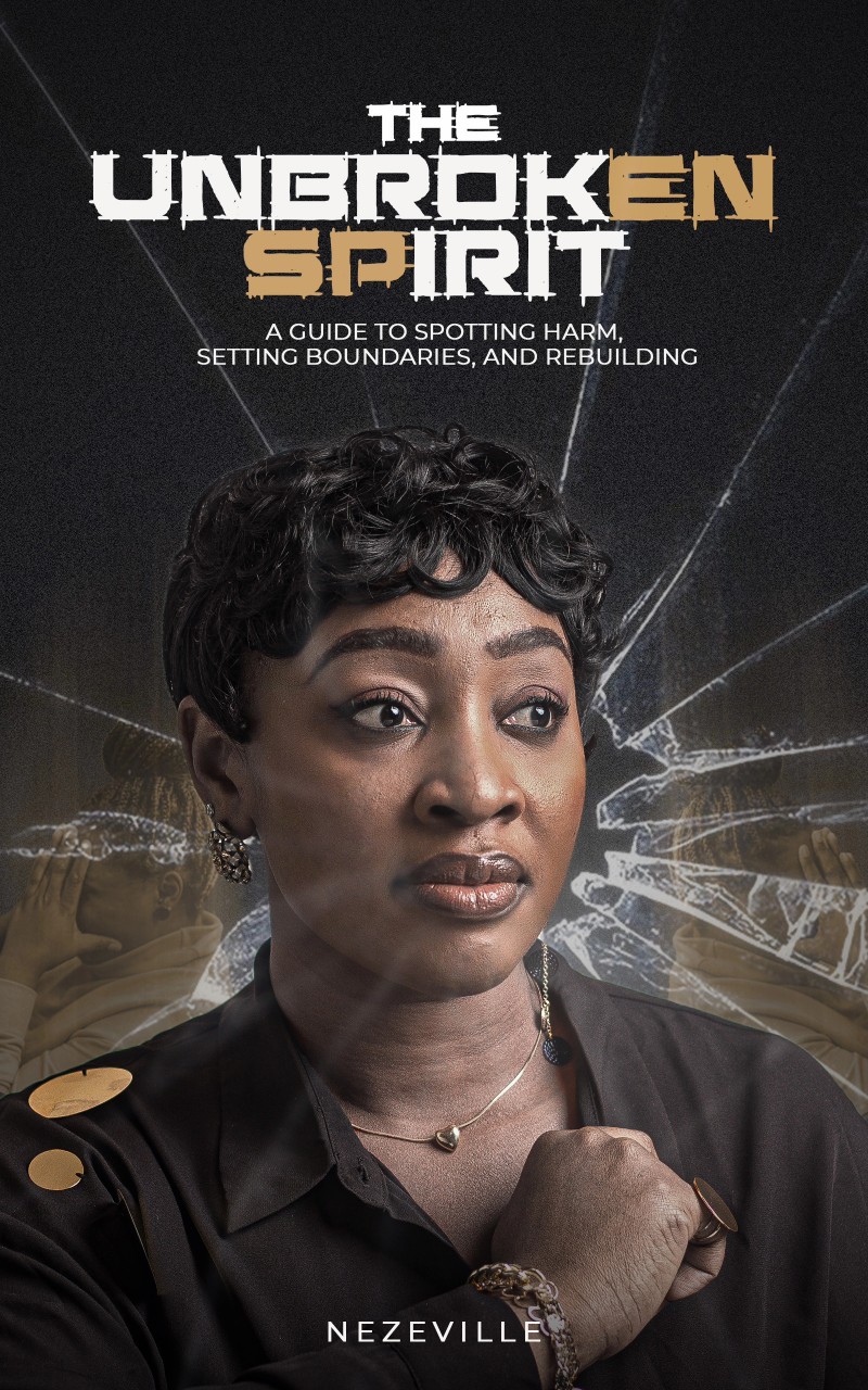 THE UNBROKEN SPIRIT. A guide to spotting harm, setting boundaries, and rebuilding.