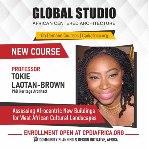 HT1216 Module 4: Instructor: Dr. Tokie Laotan-Brown; Assessing Afrocentric New Buildings for West African Cultural Landscapes