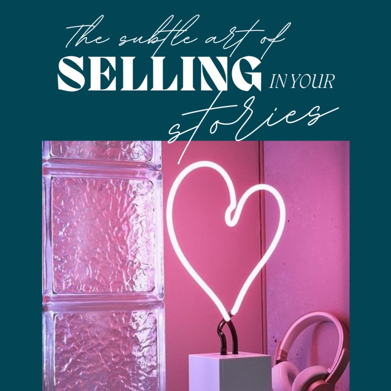 Selling In Your Stories Ways To Build Authenticity