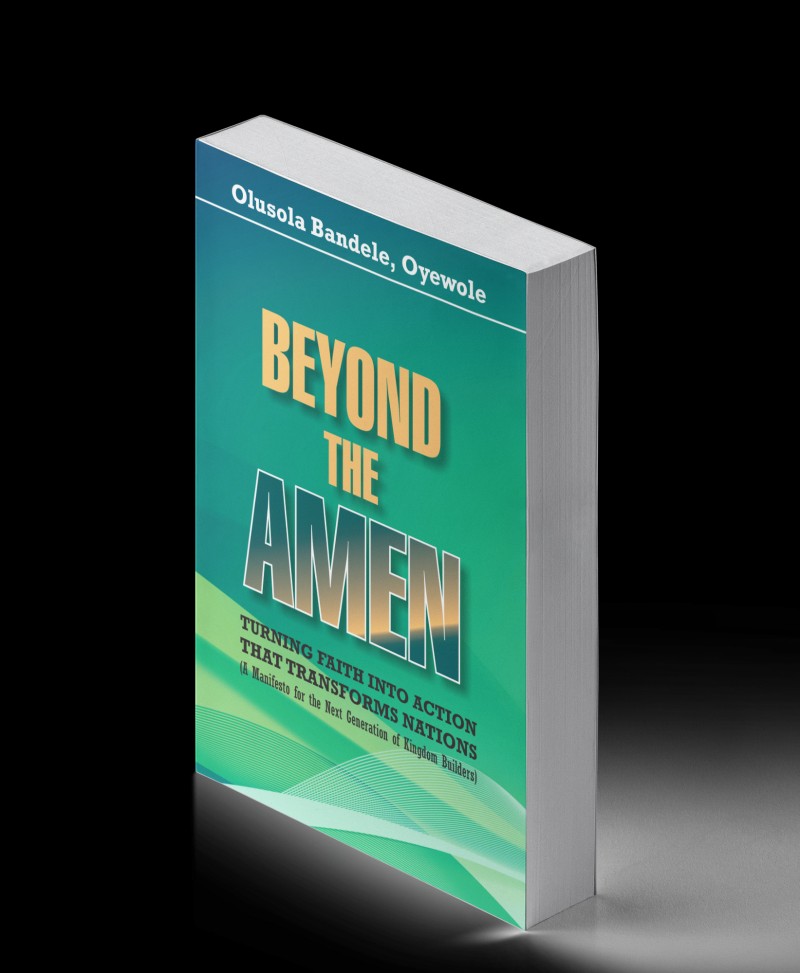 Beyond the Amen: Turning Faith into Action that Transforms Nations (A Manifesto for the Next Generation of Kingdom Builders)