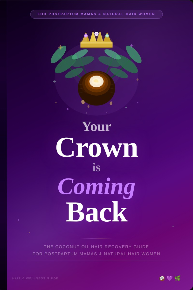 Your Crown Is Coming Back — The Coconut Oil Hair Recovery Guide for Postpartum Mamas & Natural Hair Women