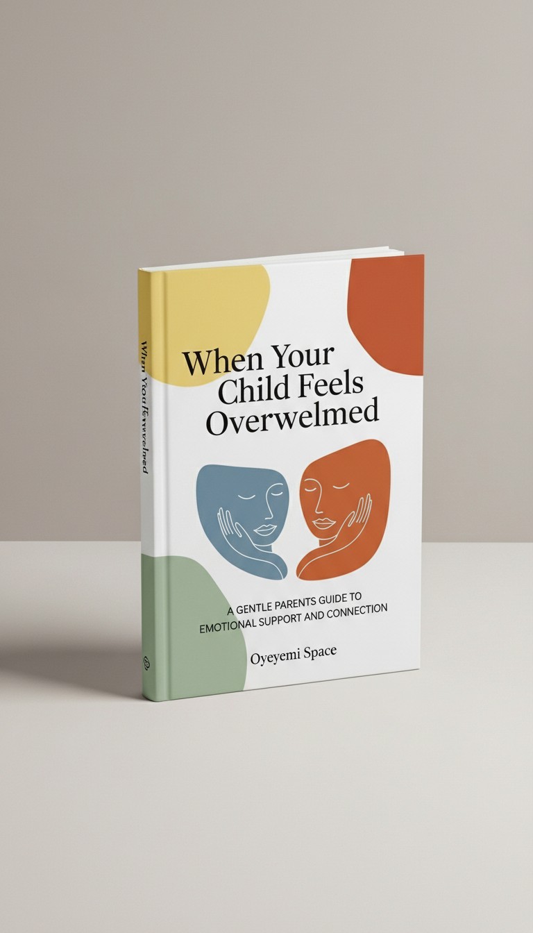 WHEN YOUR CHILD FEELS OVERWHELMED- Helping Children Manage Big Emotions with Confidence