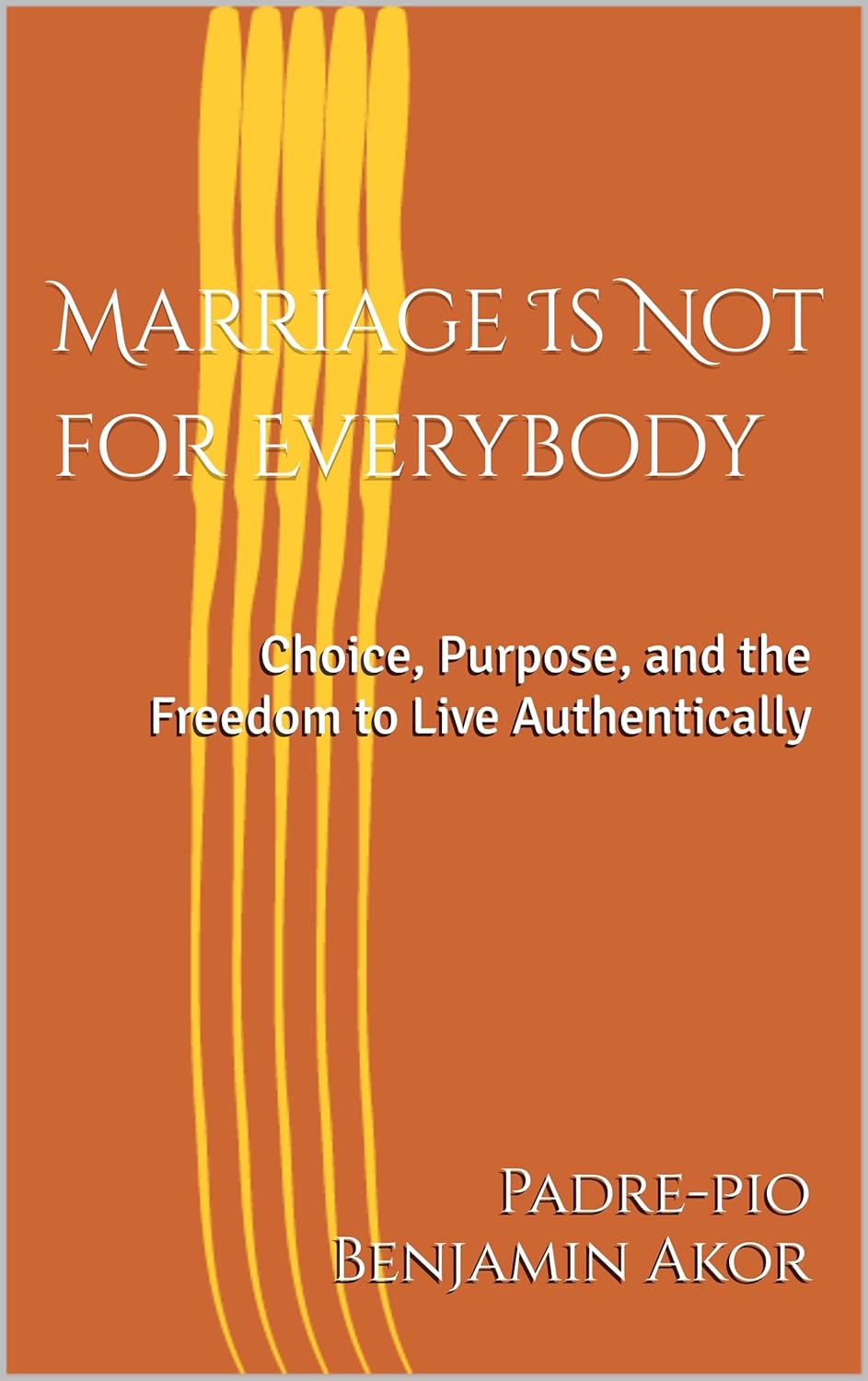 Marriage Is Not for Everybody: Choice, Purpose, and the Freedom to Live Authentically