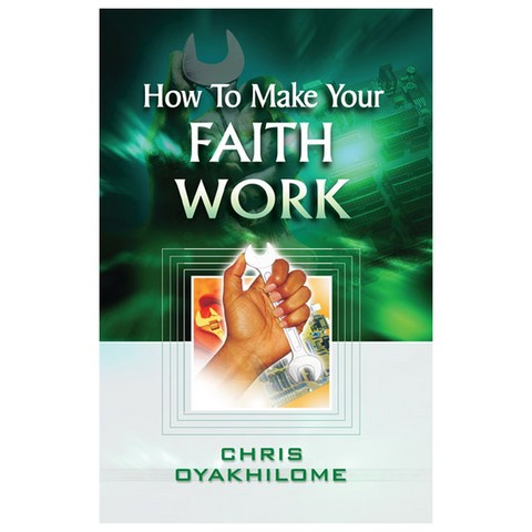 How to make your faith work ( Pastor Chris Oyakhilome)