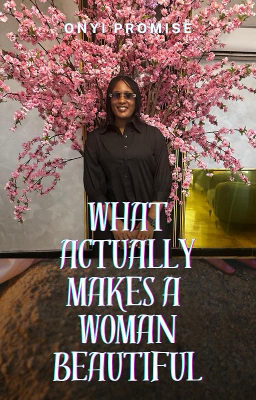 WHAT ACTUALLY MAKES A WOMAN BEAUTIFUL
