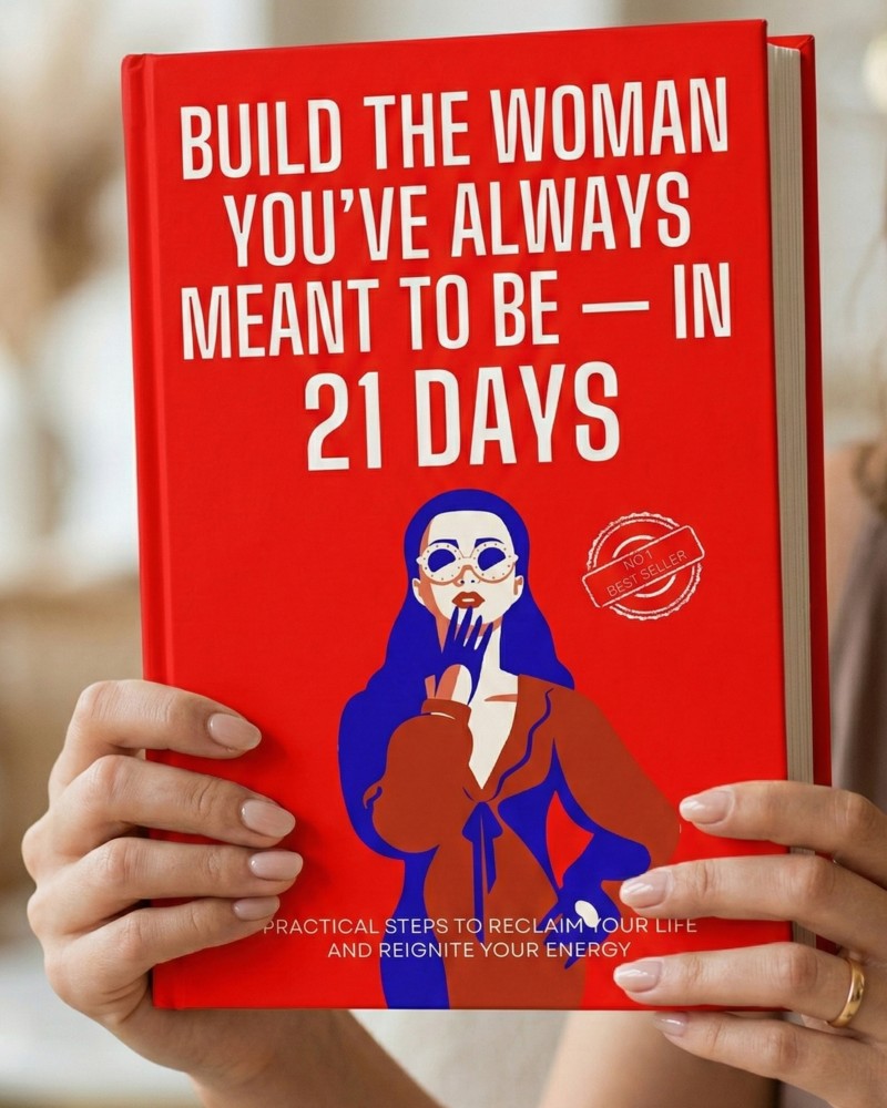 Build the Woman You've Always Meant to Be — In 21 Days: Practical Steps to Reclaim Your Life and Reignite Your Energy