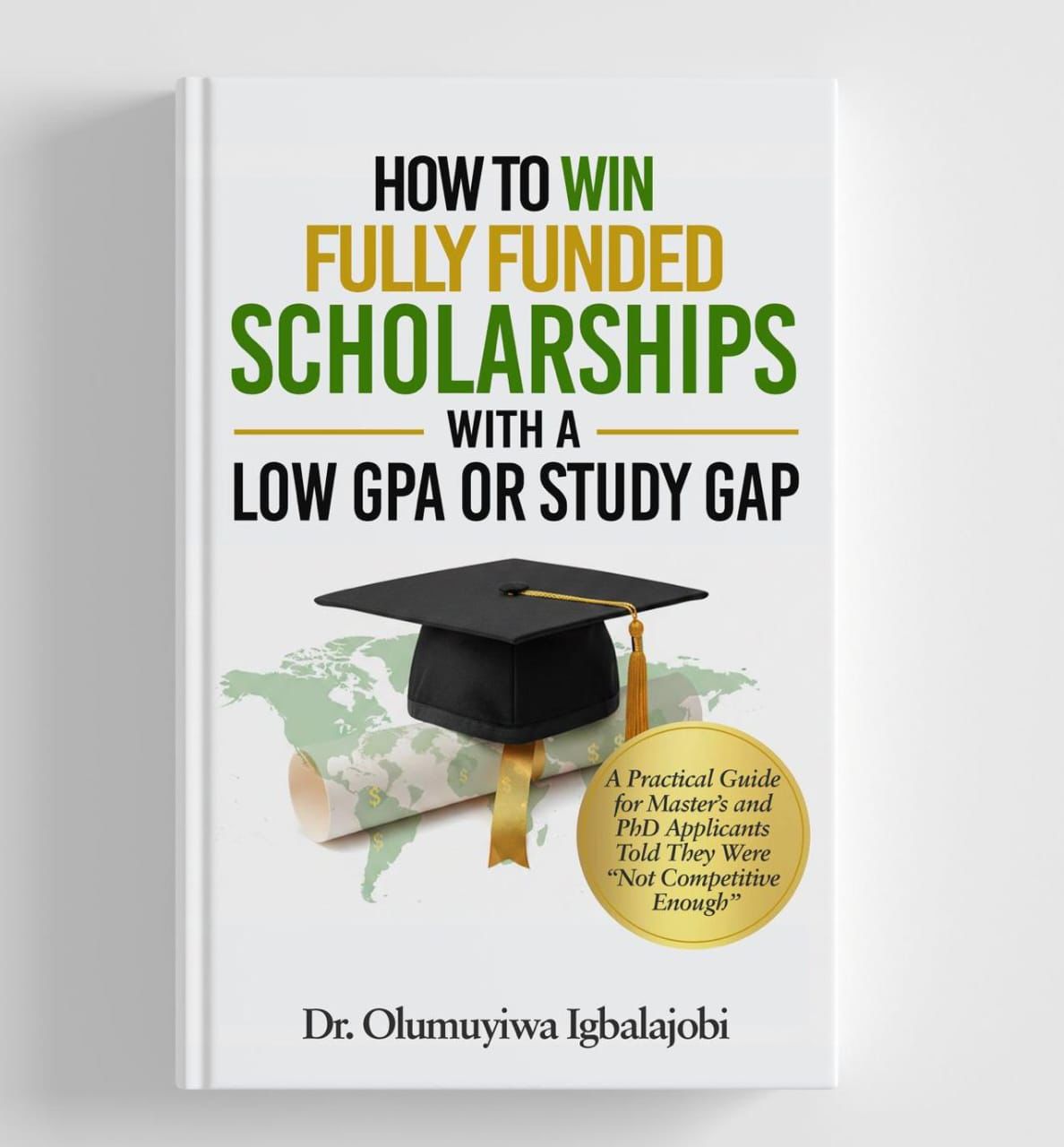 How to Win Fully Funded Scholarships with a Low GPA or Study Gap: A Practical Guide for Master's and PhD Applicants Told They Were “Not Competitive Enough”