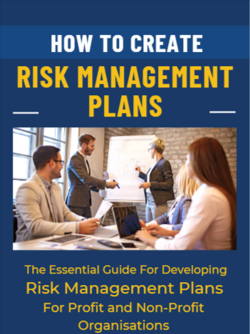 How To Create Risk Management Plans (The Essential Guide for Developing Risk Management Plans for Profit and Non-Profit Organisations)
