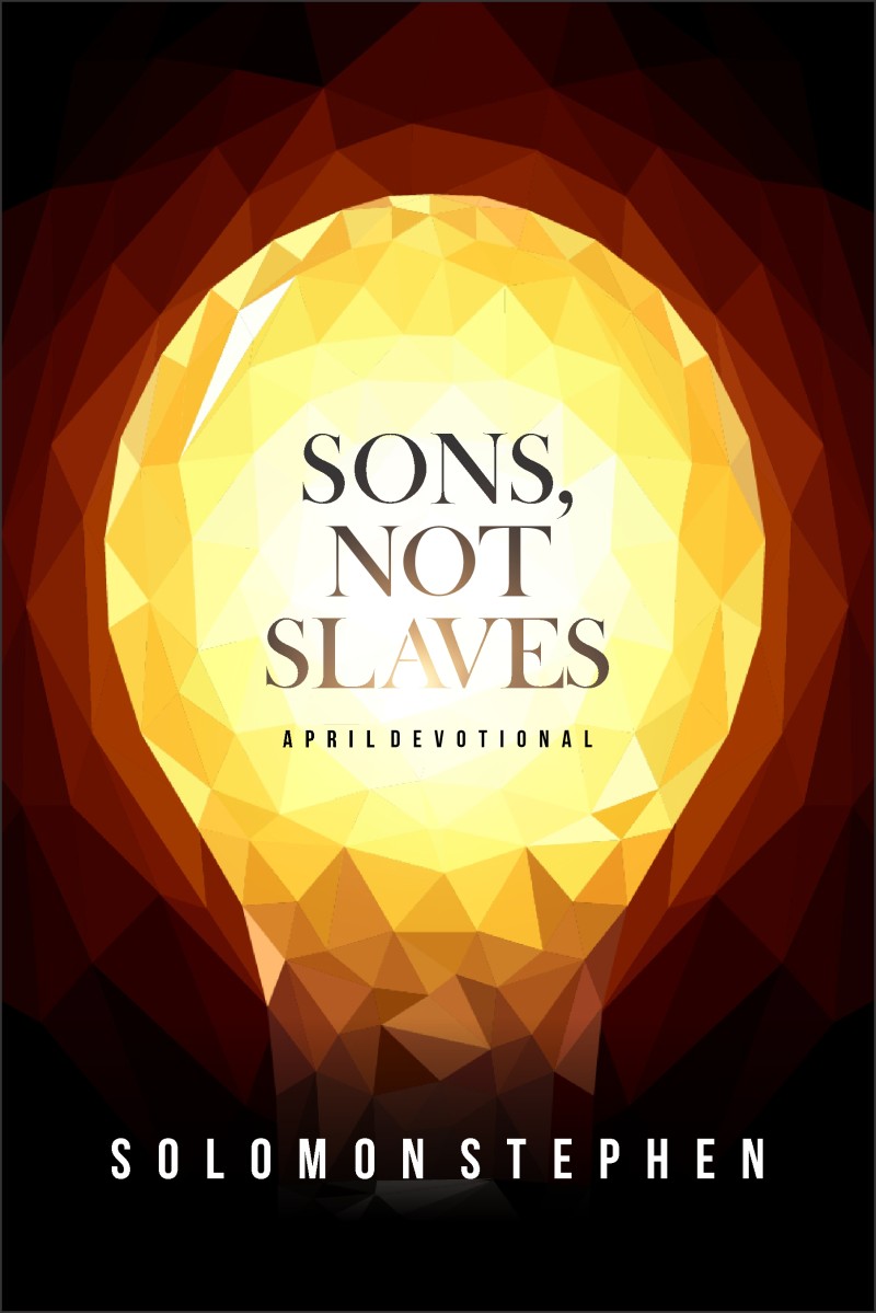 Sons, Not Slaves: April Devotional