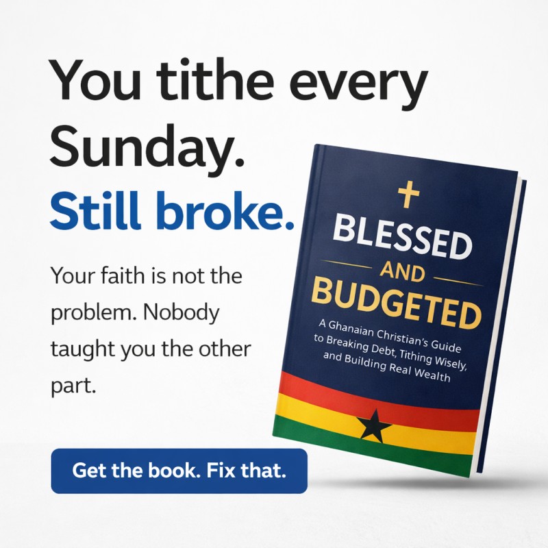 Blessed and Budgeted: A Ghanaian Christian's Guide to Breaking Debt, Tithing Wisely, and Building Real Wealth
