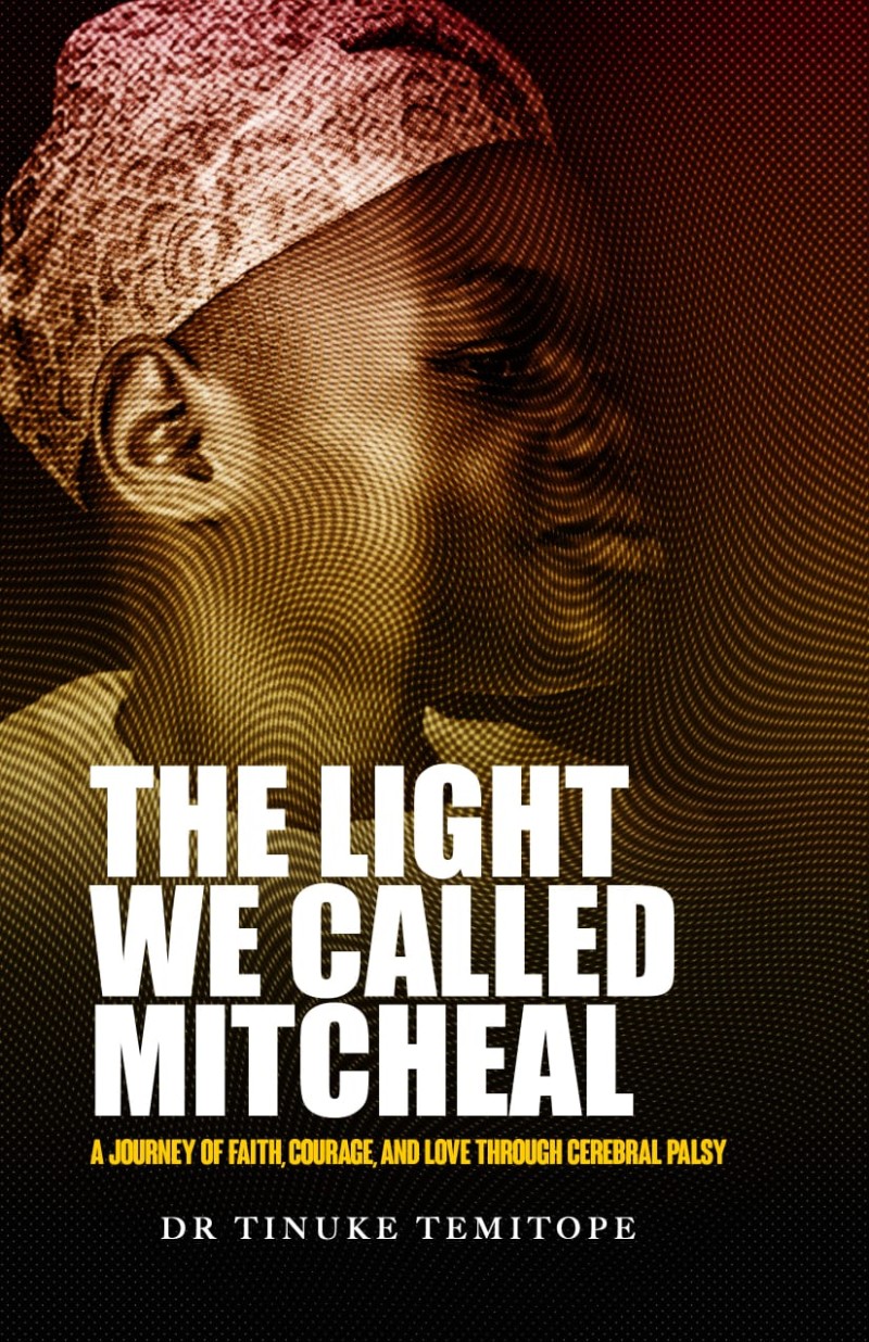 THE LIGHT WE CALLED MITCHEAL: A JOURNEY OF FAITH, COURAGE, AND LOVE THROUGH CEREBRAL PALSY