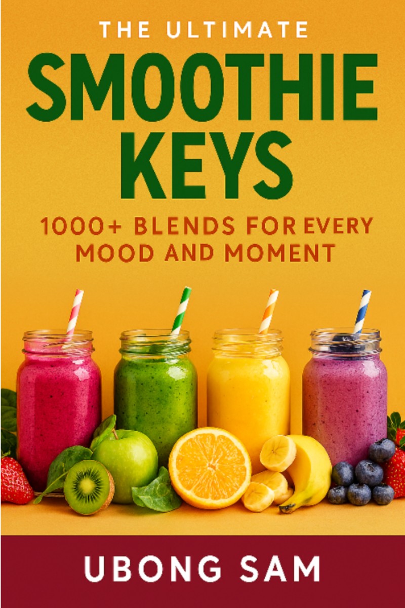 The Ultimate Smoothie Keys: 1000+ Blends for Every Mood and Moment
