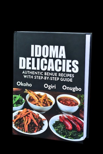 Idoma Delicacies: Authentic Benue Recipes with Step-by-Step Cooking Guide. Featuring Okoho, Ogiri, Onugbo & other traditional soups