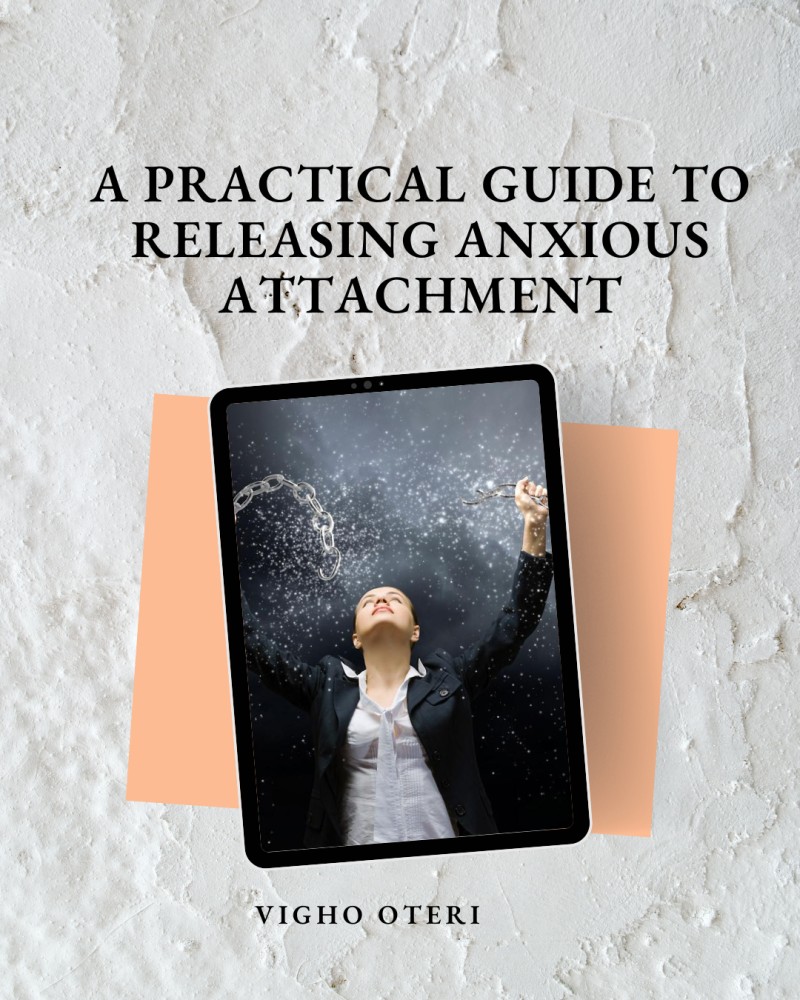 A Practical Guide to Releasing Anxious Attachment by Vigho Oteri