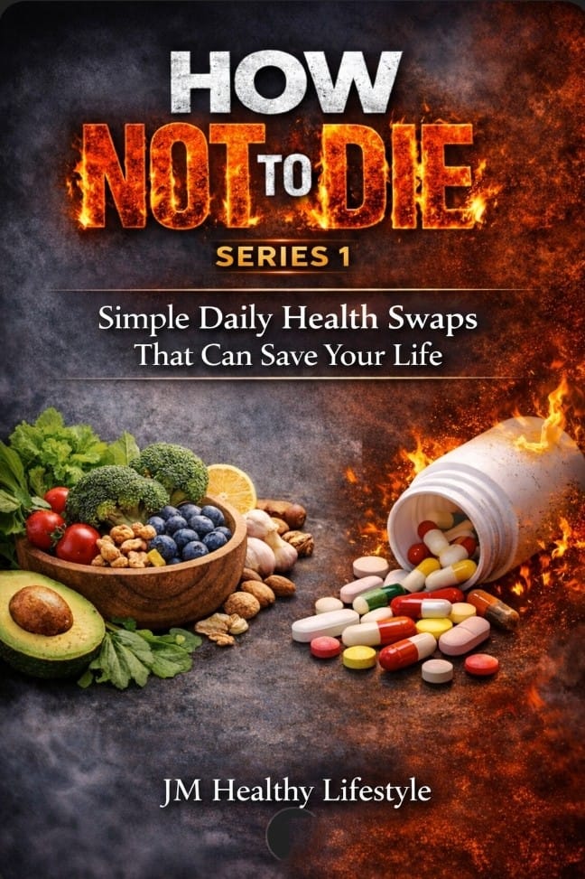 HOW NOT TO DIE – (Series 1)  Simple Daily Health Swaps That Can Save Your Life