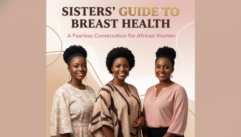 SISTERS' GUIDE TO BREAST HEALTH: A Fearless Conversation for African Women